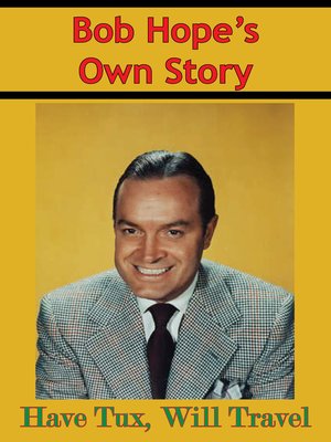 cover image of Bob Hope's Own Story--Have Tux, Will Travel
